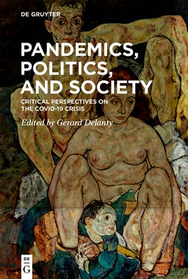 Pandemics, Politics, and Society: Critical Perspectives on the Covid-19 Crisis by Delanty, Gerard