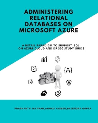 Administering Relational Databases on Microsoft Azure: A Detail Paradigm to Support Azure SQL on Cloud and DP Study Guide by Yaseen, Ahmad