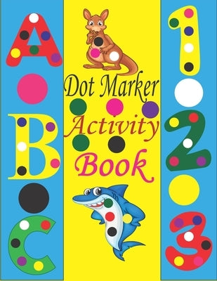 Dot marker Activity Book: Dot Markers Activity Book ABC Animals 123 Shapes / Dot Markers Coloring Book / Dot Marker Activity Book ABC /Dot Marke by Toura, Tfatef