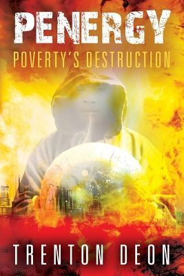 Penergy: Poverty's Destruction by Deon, Trenton