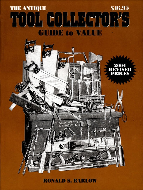 The Antique Tool Collector's Guide to Value by Barlow, Ronald S.