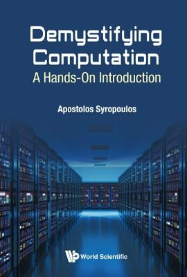 Demystifying Computation: A Hands-On Introduction by Syropoulos, Apostolos