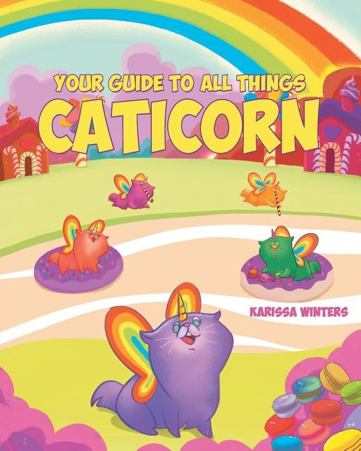 Your Guide to All Things Caticorn by Winters, Karissa