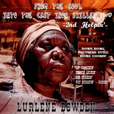 From the Soul into the Cast Iron Skillet, TWO - 2nd Helping by Bowden, Lurlene