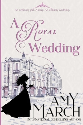 A Royal Wedding: A Royal Romance by March, Amy