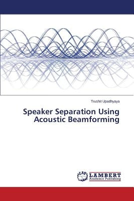 Speaker Separation Using Acoustic Beamforming by Upadhyaya Trushit