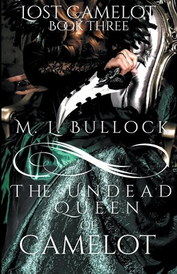 The Undead Queen of Camelot by Bullock, M. L.