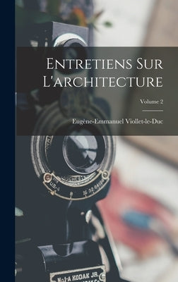 Entretiens Sur L'architecture; Volume 2 by Viollet-Le-Duc, Eugène-Emmanuel