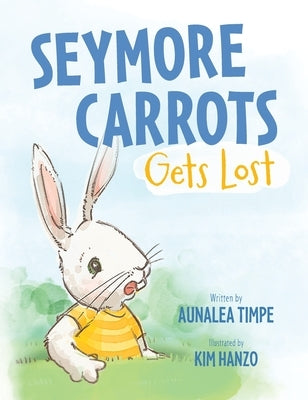 Seymore Carrots Gets Lost by Timpe, Aunalea