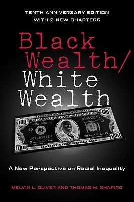 Black Wealth / White Wealth: A New Perspective on Racial Inequality by Oliver, Melvin