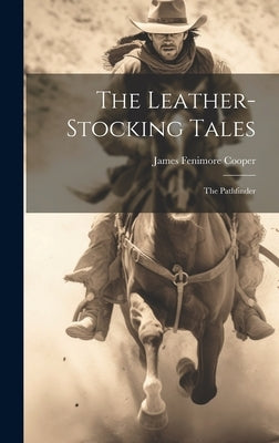 The Leather-stocking Tales: The Pathfinder by Cooper, James Fenimore