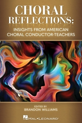 Choral Reflections: Insights from American Choral Conductor-Teachers by Williams, Brandon