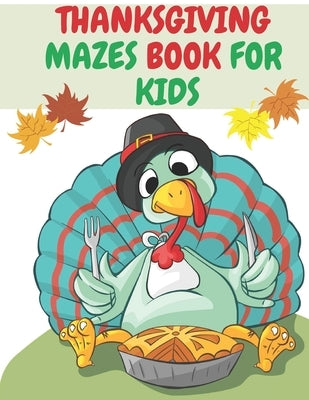 Thanksgiving Mazes Book for Kids: Fun Interactie Book Gift for Toddlers Pre-Schoolers and Kids 2-6 by Draws, Turkey