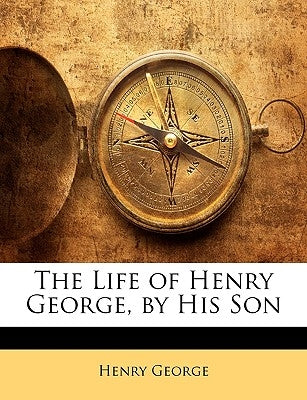 The Life of Henry George, by His Son by George, Henry