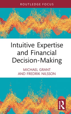 Intuitive Expertise and Financial Decision-Making by Grant, Michael