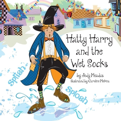 Hatty Harry and the Wet Socks by Meadus, Jody