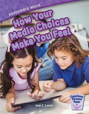 Experience Media: How Your Media Choices Make You Feel by Lawler, Jean C.