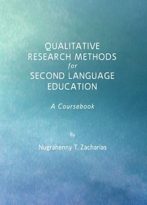 Qualitative Research Methods for Second Language Education: A Coursebook by Zacharias, Nugrahenny T.