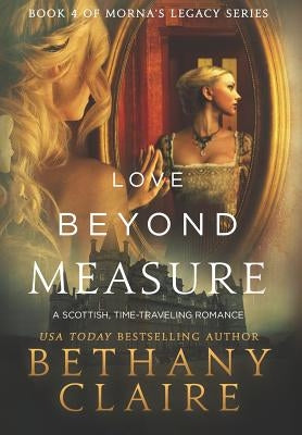 Love Beyond Measure: A Scottish, Time Travel Romance by Claire, Bethany