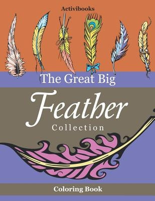 The Great Big Feather Collection Coloring Book by Activibooks