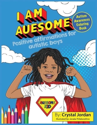 I Am Auesome Positive Affirmations for Autistic Boys: Autism Awareness Coloring Book by Jordan, Crystal