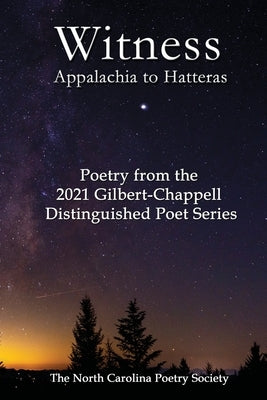 Witness 2021 - Poems from the NC Poetry Society's Gilbert-Chappell Distinguished Poet Series by Jones, Kelly