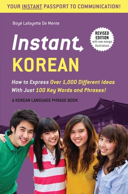 Instant Korean: How to Express Over 1,000 Different Ideas with Just 100 Key Words and Phrases! (a Korean Language Phrasebook & Diction by De Mente, Boye Lafayette