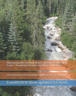 Massachusetts Drinking Water Operator Certification Exam - Treatment Review Questions & Answers: covering fundamental knowledge compatible with all ex by Examreview