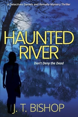 Haunted River: A Novel of Suspense (Detectives Daniels and Remalla - Book Five) by Bishop, J. T.