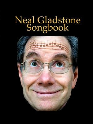 Neal Gladstone Songbook by Gladstone, Neal