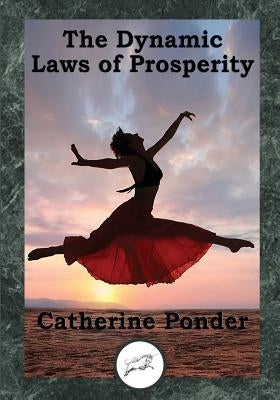 The Dynamic Laws of Prosperity: Forces That Bring Riches to You by Ponder, Catherine