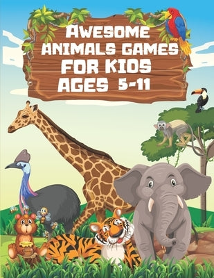 Awesome animals games for kids ages 5-11; Ultimate puzzle challenge for kids: 8,5 x 11 inch 100 pages SUDOKU MAZES WORDSEARCHE TIC TAC TOE COLORING by Sayel, Hanane