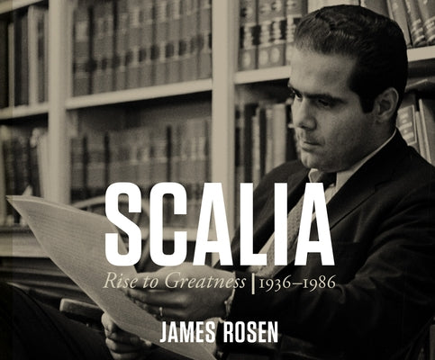 Scalia: Rise to Greatness: 1936 - 1986 by Rosen, James