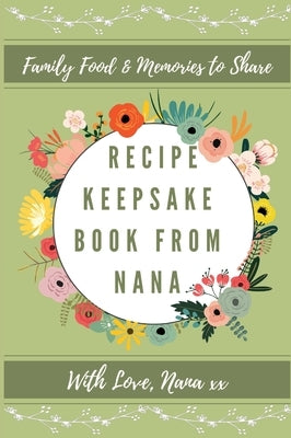 Recipe Keepsake Book From Nana: Create Your Own Recipe Book by Co, Petal Publishing