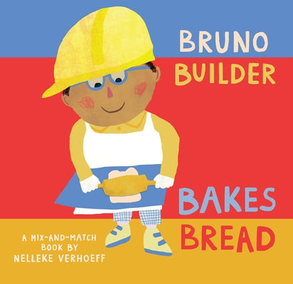 Bruno Builder Bakes Bread by Verhoeff, Nelleke