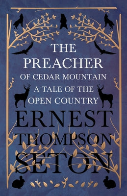 The Preacher of Cedar Mountain: A Tale of the Open Country by Seton, Ernest Thompson