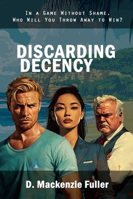 Discarding Decency by Fuller, David M.