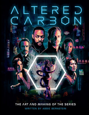 Altered Carbon: The Art and Making of the Series by Bernstein, Abbie