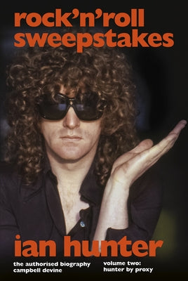 Rock 'n' Roll Sweepstakes: The Official Biography of Ian Hunter (Volume 2) by Devine, Campbell