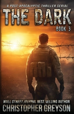 The Dark 3: A Post-Apocalyptic Thriller Serial by Greyson, Christopher