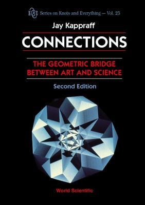 Connections: The Geometric Bridge Between Art & Science (2nd Edition) by Kappraff, Jay