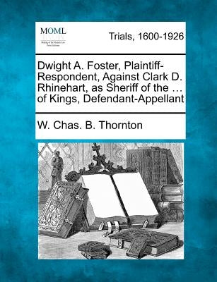 Dwight A. Foster, Plaintiff-Respondent, Against Clark D. Rhinehart, as Sheriff of the ... of Kings, Defendant-Appellant by Thornton, W. Chas B.