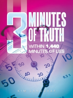 3 Minutes of Truth Within 1,440 Minutes of Lies by Landgraf, Kim