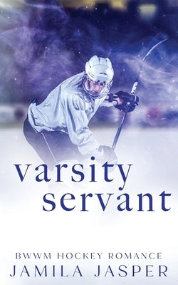 Varsity Servant: BWWM Dark Hockey Romance by Jasper, Jamila