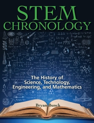 STEM Chronology: The History of Science, Technology, Engineering, and Mathematics by Bunch, Bryan