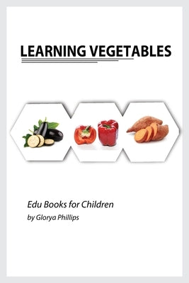 Learning Vegetables: Montessori real vegetables book for babies and toddlers, bits of intelligence for baby and toddler, children's book, l by Phillips, Glorya