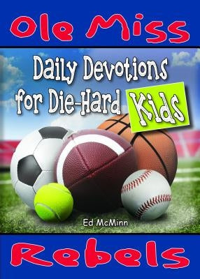 Daily Devotions for Die-Hard Kids: Ole Miss Rebels by McMinn, Ed