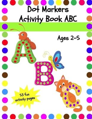 Dot Markers Activity Book ABC: Dot Coloring Book for Toddlers Ages 2-5 by Kidzlovelearning