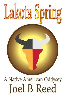 Lakota Spring: A Native American Odyssey by Reed, Joel B.