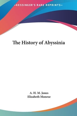 The History of Abyssinia by Jones, A. H. M.